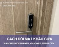 Cách đổi mật khẩu cửa Vinhomes Ocean Park đơn giản nhất