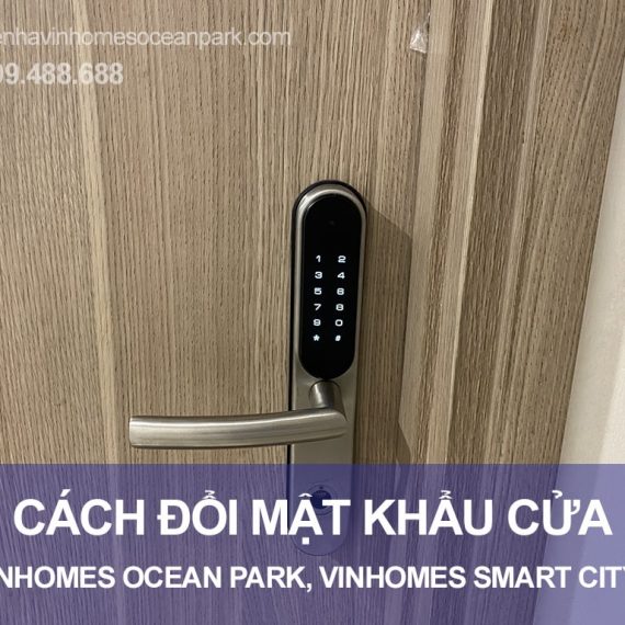 Cách đổi mật khẩu cửa Vinhomes Ocean Park đơn giản nhất