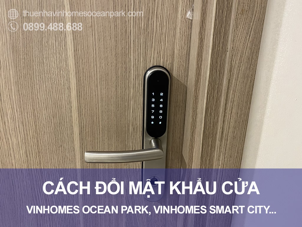 Cách đổi mật khẩu cửa Vinhomes Ocean Park đơn giản nhất